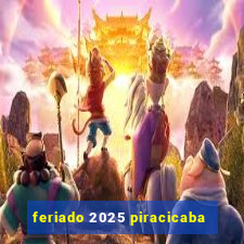 feriado 2025 piracicaba